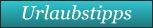 Urlaubstipps Urlaubstipps
